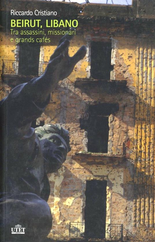 Beirut, Libano. Tra assassini, missionari e Grands Cafés - Riccardo Cristiano - copertina