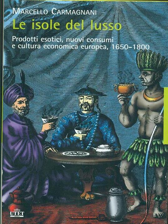 Le isole del lusso. Prodotti esotici, nuovi consumi e cultura economica europea, 1650-1800 - Marcello Carmignani - copertina