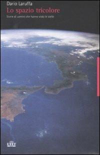 Lo spazio tricolore. Storie di uomini che hanno visto le stelle - Dario Laruffa - copertina