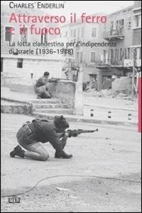 Attraverso il ferro e il fuoco. La lotta clandestina per l'indipendenza di Israele (1936-1948) - Charles Enderlin - 6