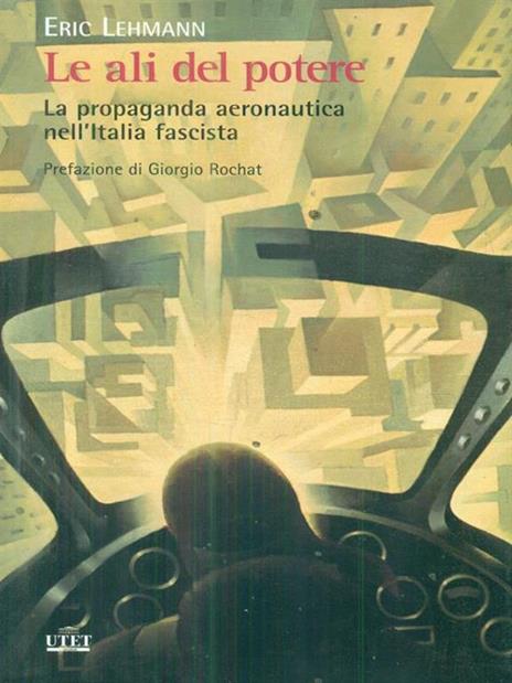 Le ali del potere. La propaganda aeronautica nell'Italia fascista - Eric Lehmann - 3