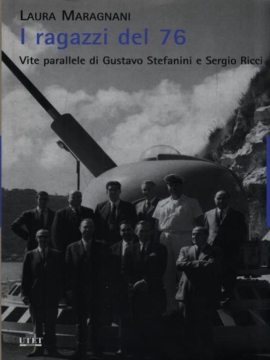 I ragazzi del 76. Vite parallele di Gustavo Stefanini e Sergio Ricci - Laura Maragnani - 2