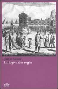 Libro La logica dei roghi Nathan Wachtel