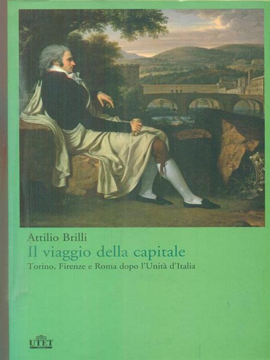 Il viaggio della capitale. Torino, Firenze e Roma dopo l'Unità d'Italia - Attilio Brilli - copertina