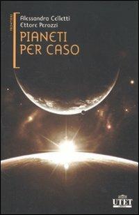 Pianeti per caso - Alessandra Celletti,Ettore Perozzi - copertina