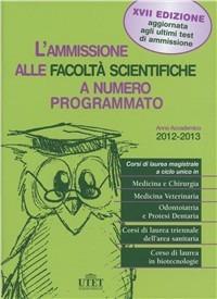 L' ammissione alle facoltà scientifiche a numero programmato. Anno accademico 2012-2013 - Antonella Bonetto - copertina