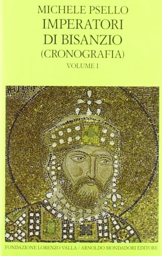 Imperatori di Bisanzio. Testo a fronte. Vol. 1: Cronografia. Libri I-VI 75. - Michele Psello - copertina