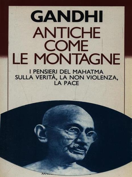 Antiche come le montagne. I pensieri del Mahatma sulla verità, la nonviolenza, la pace - Mohandas Karamchand Gandhi - 3