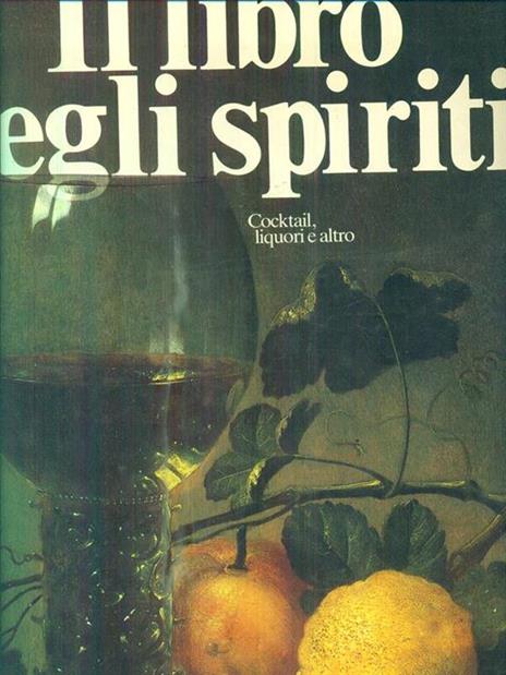 Il libro degli spiriti. Cocktail, liquori e altro - Antonio Piccinardi,Gianni Sassi - copertina