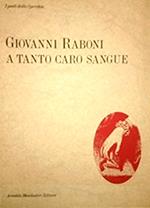 A tanto caro sangue. Poesie (1953-87)