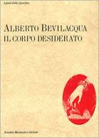 Il corpo desiderato - Alberto Bevilacqua - copertina
