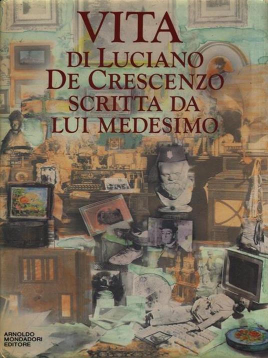 Vita di Luciano De Crescenzo scritta da lui medesimo - Luciano De Crescenzo - 4