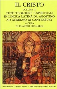 Il Cristo. Vol. 3: Testi teologici e spirituali in lingua latina da Agostino ad Anselmo di Canterbury. - copertina