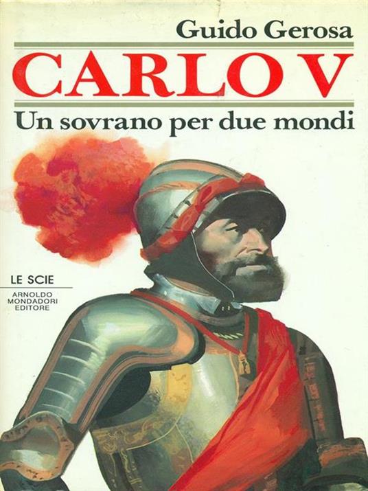 Carlo V. Un sovrano per due mondi - Guido Gerosa - copertina