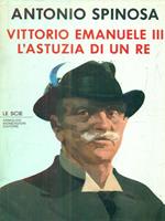 Vittorio Emanuele III. L'astuzia di un re