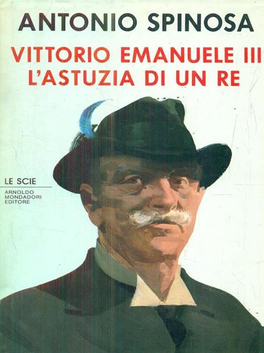 Vittorio Emanuele III. L'astuzia di un re - Antonio Spinosa - copertina