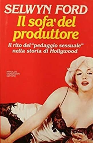 Il sofà del produttore. Il rito del «Pedaggio sessuale» nella storia di Hollywood - Selwyn Ford - copertina