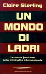 Un mondo di ladri. Le nuove frontiere della criminalità internazionale