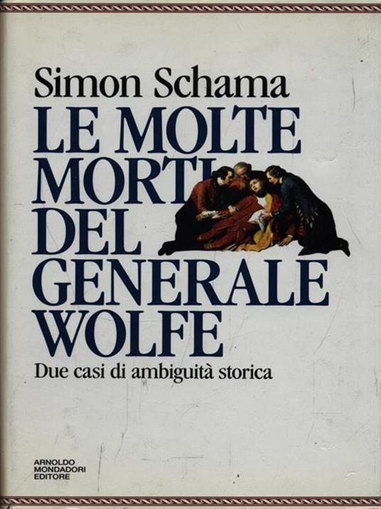 Le molte morti del generale Wolfe. Due casi di ambiguità storica - Simon Schama - 4