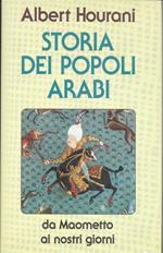 Storia dei popoli arabi. Da Maometto ai nostri giorni