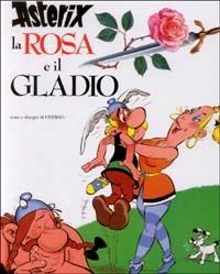Asterix, la rosa e il gladio - René Goscinny,Albert Uderzo - copertina