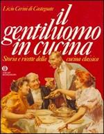 Il gentiluomo in cucina. Storia e ricette della cucina classica