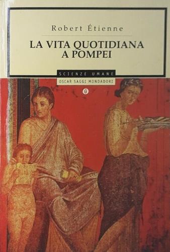 La vita quotidiana a Pompei - Robert Etienne - copertina