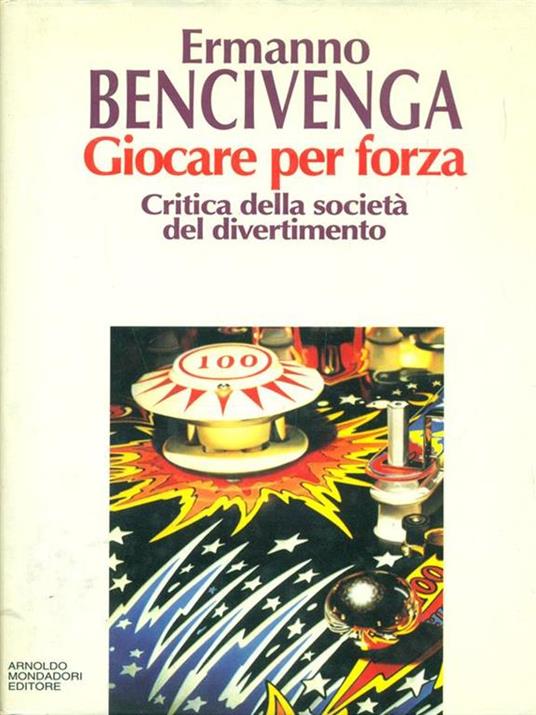 Giocare per forza. Critica della società del divertimento - Ermanno Bencivenga - copertina