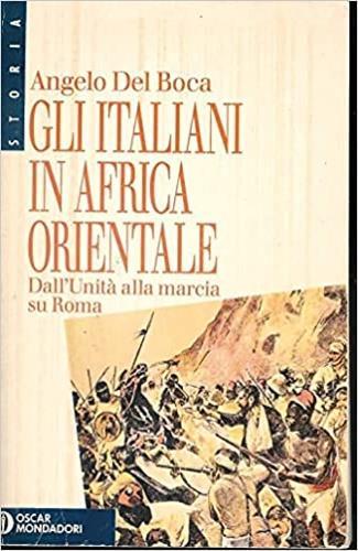 Gli italiani in Africa Orientale. Dall'Unità alla marcia su Roma - Angelo Del Boca - copertina