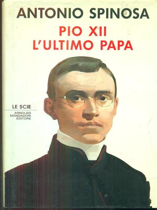 Pio XII. L'ultimo papa - Antonio Spinosa - 3