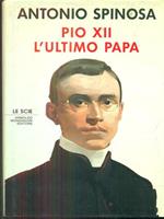 Pio XII. L'ultimo papa