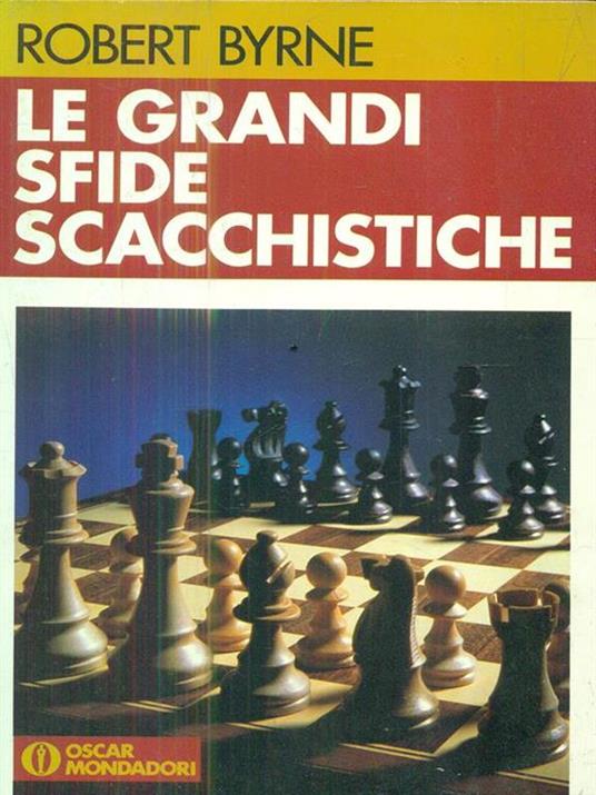 Le grandi sfide scacchistiche - Robert Byrne - 2