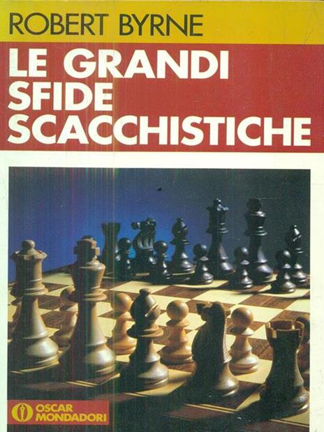 Le grandi sfide scacchistiche - Robert Byrne - copertina