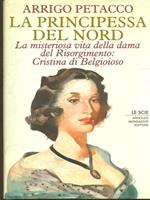 La principessa del Nord. La misteriosa vita della dama del Risorgimento: Cristina di Belgioioso