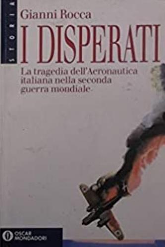 I disperati. La tragedia dell'aeronautica italiana nella seconda guerra mondiale - Gianni Rocca - copertina