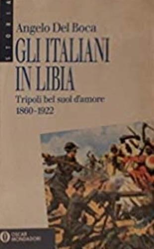 Gli italiani in Libia. Vol. 1: Tripoli bel suol d'Amore. - Angelo Del Boca - copertina