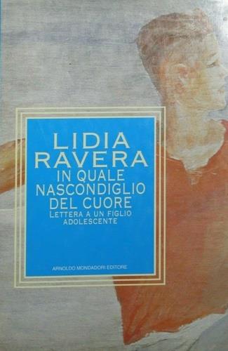 In quale nascondiglio del cuore. Lettera a un figlio adolescente - Lidia Ravera - copertina