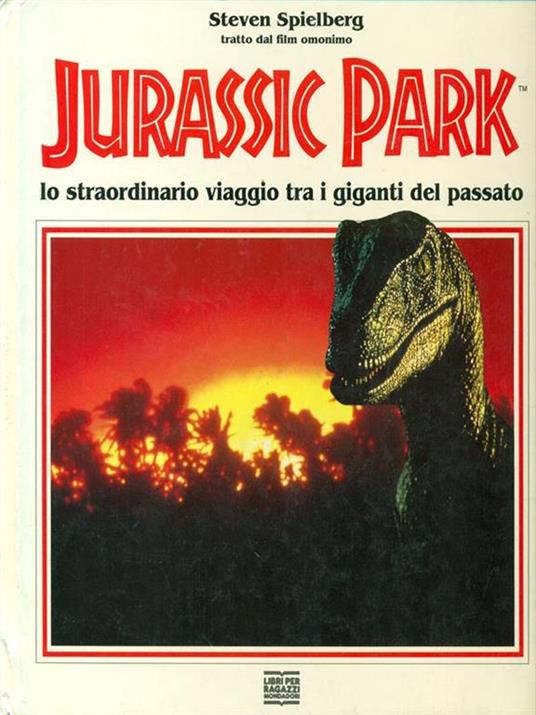 Jurassic park. Lo straordinario viaggio tra i giganti del passato - Steven  Spielberg - Libro - Mondadori - Fiabe d'oggi