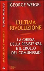 L' ultima rivoluzione. La Chiesa della resistenza e il crollo del comunismo