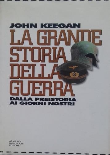 La grande storia della guerra. Dalla preistoria ai giorni nostri - John Keegan - copertina
