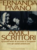 Amici scrittori. Quarant'anni di incontri e scoperte con gli autori americani