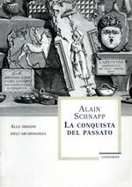 La conquista del passato. Alle origini dell'archeologia