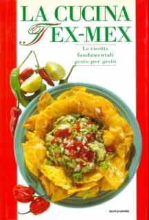 Tex mex in cucina. Le ricette fondamentali gesto per gesto