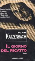 Il giorno del ricatto - John Katzenbach - copertina