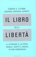 Il libro delle libertà. Il cittadino e lo stato: regole, diritti e doveri in una democrazia - Edward N. Luttwak,Susanna Creperio Verratti - copertina