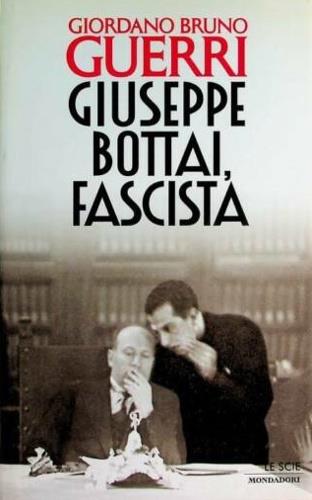 Giuseppe Bottai, fascista - Giordano Bruno Guerri - copertina