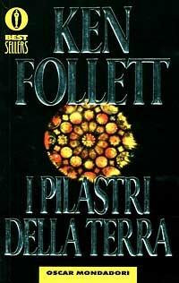I pilastri della terra - Ken Follett - Libro - Mondadori - Oscar  bestsellers | IBS