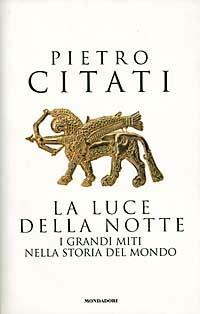 La luce della notte. I grandi miti nella storia del mondo - Pietro Citati - copertina