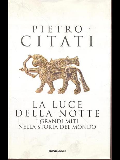 La luce della notte. I grandi miti nella storia del mondo - Pietro Citati - 2