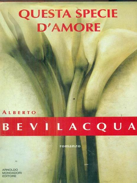 Questa specie d'amore - Alberto Bevilacqua - 3